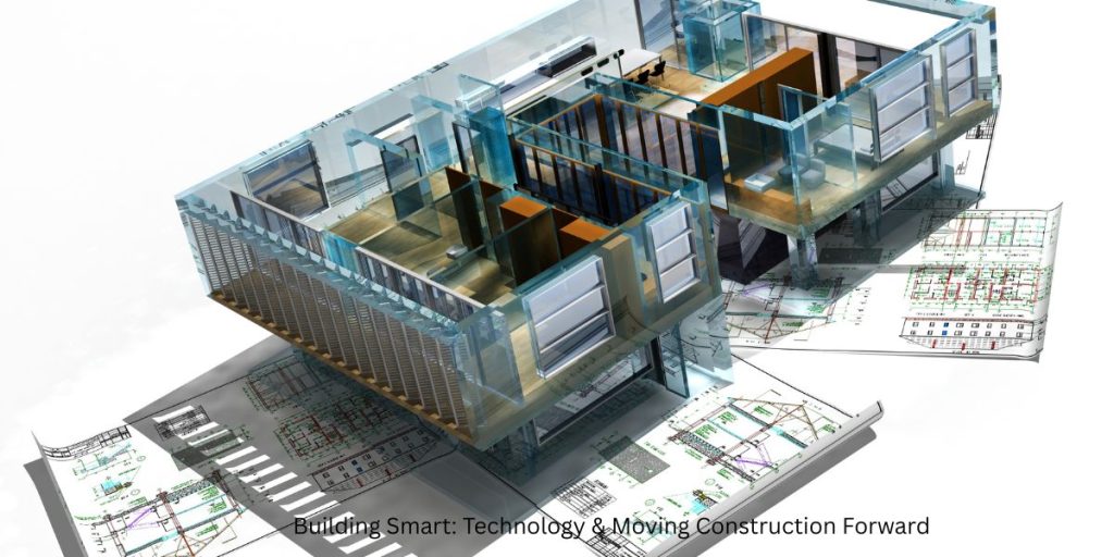Building Smart: Technology & Moving Construction Forward