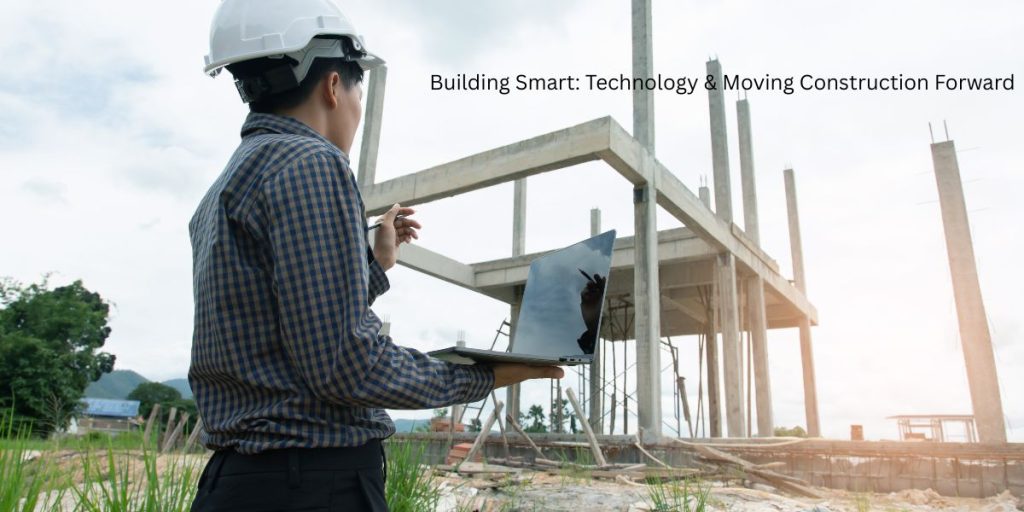 Building Smart: Technology & Moving Construction Forward