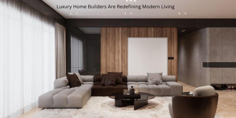 Luxury Home Builders Are Redefining Modern Living 