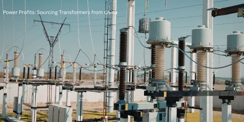Power Profits: Sourcing Transformers from China